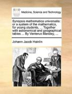 Synopsis Mathematica Universalis di Johann Jacob Hainlin edito da Gale Ecco, Print Editions