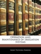 Operation And Maintenance Of Irrigation Systems di Sidney Twitchell Harding edito da Bibliobazaar, Llc
