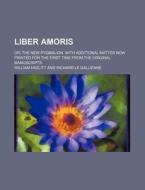 Liber Amoris; Or, The New Pygmalion. Wit di William Hazlitt edito da Rarebooksclub.com