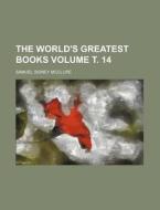 The World's Greatest Books Volume . 14 di Alfred Harmsworth Northcliffe, Samuel Sidney McClure edito da Rarebooksclub.com