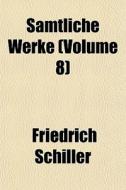S Mtliche Werke Volume 8 di Friedrich Schiller edito da General Books