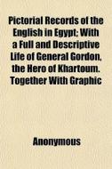 Pictorial Records Of The English In Egyp di Anonymous edito da General Books