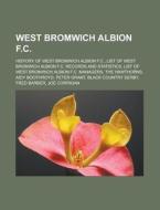 West Bromwich Albion F.c.: History Of We di Books Llc edito da Books LLC, Wiki Series