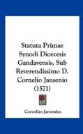 Statuta Primae Synodi Dioecesis Gandavensis, Sub Reverendissimo D. Cornelio Jansenio (1571) di Cornelius Jansenius edito da Kessinger Publishing