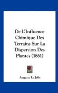 de L'Influence Chimique Des Terrains Sur La Dispersion Des Plantes (1861) di Auguste Le Jolis edito da Kessinger Publishing