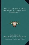 Letters of Charles Eliot Norton with Biographical Comments V1 di Sara Norton, Mark A. De Wolfe Howe edito da Kessinger Publishing