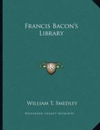 Francis Bacon's Library di William T. Smedley edito da Kessinger Publishing