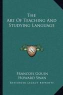 The Art of Teaching and Studying Language di Francois Gouin edito da Kessinger Publishing