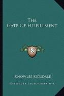 The Gate of Fulfillment di Knowles Ridsdale edito da Kessinger Publishing
