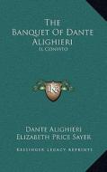 The Banquet of Dante Alighieri: Il Convito di Dante Alighieri edito da Kessinger Publishing