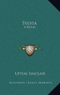 Sylvia di Upton Sinclair edito da Kessinger Publishing