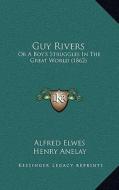 Guy Rivers: Or a Boy's Struggles in the Great World (1862) di Alfred Elwes edito da Kessinger Publishing