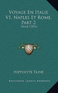 Voyage En Italie V1, Naples Et Rome, Part 2: Taine (1876) di Hippolyte Taine edito da Kessinger Publishing