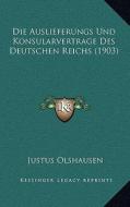 Die Auslieferungs Und Konsularvertrage Des Deutschen Reichs (1903) di Justus Olshausen edito da Kessinger Publishing