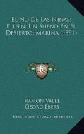 El No de Las Ninas; Elifen, Un Sueno En El Desierto; Marina (1891) di Ramon Valle, Georg Ebers, Federico Carlos Jens edito da Kessinger Publishing