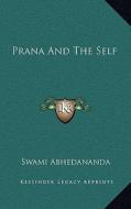 Prana and the Self di Swami Abhedananda edito da Kessinger Publishing