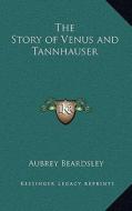 The Story of Venus and Tannhauser di Aubrey Beardsley edito da Kessinger Publishing