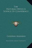 The Pastoral Office a Source of Confidence di Cardinal Manning edito da Kessinger Publishing