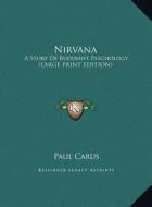 Nirvana: A Story of Buddhist Psychology (Large Print Edition) di Paul Carus edito da Kessinger Publishing