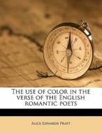 The Use Of Color In The Verse Of The English Romantic Poets di Alice Edwards Pratt edito da Nabu Press