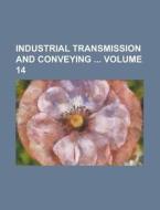 Industrial Transmission and Conveying Volume 14 di Anonymous edito da Rarebooksclub.com