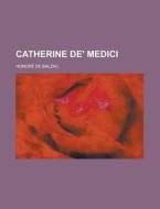 Catherine De\' Medici di U S Government, Honore De Balzac edito da Rarebooksclub.com