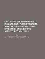 Calculations In Hydraulic Engineering Volume 1 di United States Congressional House, United States Congress House, Anonymous edito da Rarebooksclub.com