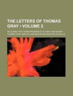 The Letters Of Thomas Gray (volume 2); Including The Correspondence Of Gray And Mason di Thomas Gray edito da General Books Llc