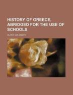 History Of Greece, Abridged For The Use Of Schools di Oliver Goldsmith edito da General Books Llc