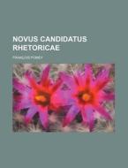 Novus Candidatus Rhetoricae di Francois Antoine Pomey edito da Rarebooksclub.com