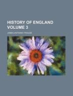 History of England Volume 3 di James Anthony Froude edito da Rarebooksclub.com