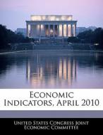 Economic Indicators, April 2010 edito da Bibliogov