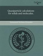 Quasiparticle Calculations for Solids and Molecules. di Emmanouil Stylianos Kioupakis edito da Proquest, Umi Dissertation Publishing