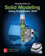 Introduction to Solid Modeling Using Solidworks 2016 di William E. Howard, Joseph Musto edito da MCGRAW HILL BOOK CO