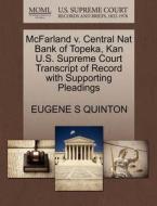 Mcfarland V. Central Nat Bank Of Topeka, Kan U.s. Supreme Court Transcript Of Record With Supporting Pleadings di Eugene S Quinton edito da Gale Ecco, U.s. Supreme Court Records