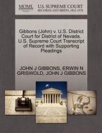 Gibbons (john) V. U.s. District Court For District Of Nevada. U.s. Supreme Court Transcript Of Record With Supporting Pleadings di Erwin N Griswold, John J Gibbons edito da Gale, U.s. Supreme Court Records