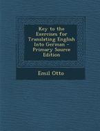 Key to the Exercises for Translating English Into German di Emil Otto edito da Nabu Press