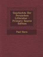 Geschichte Der Persischen Litteratur di Paul Horn edito da Nabu Press
