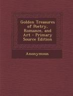 Golden Treasures of Poetry, Romance, and Art di Anonymous edito da Nabu Press