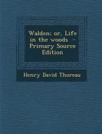 Walden; Or, Life in the Woods di Henry David Thoreau edito da Nabu Press