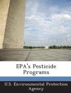 Epa\'s Pesticide Programs edito da Bibliogov