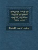 Gesammelte Aufsatze Aus Den Jahrbuchern Fur Die Dogmatik Des Heutigen Romischen Und Deutschen Privatrechts, Volume 3 di Rudolf Von Jhering edito da Nabu Press