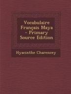 Vocabulaire Francais Maya (Primary Source) di Hyacinthe Charencey edito da Nabu Press
