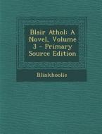 Blair Athol: A Novel, Volume 3 edito da Nabu Press