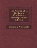 Works of ... Benjamin Whichcote di Benjamin Whichcote edito da Nabu Press