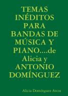 Temas Ineditos Para Bandas de Musica y Piano....de Alicia y Antonio Dominguez di Alicia Domanguez Arcos edito da Lulu.com