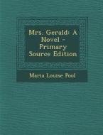 Mrs. Gerald: A Novel - Primary Source Edition di Maria Louise Pool edito da Nabu Press