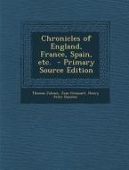 Chronicles of England, France, Spain, Etc. di Thomas Johnes, Jean Froissart, Henry Peter Dunster edito da Nabu Press