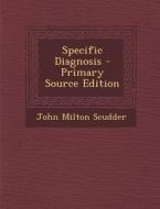 Specific Diagnosis - Primary Source Edition di John Milton Scudder edito da Nabu Press