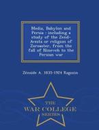 Media, Babylon And Persia di Zenaide a 1835-1924 Ragozin edito da War College Series